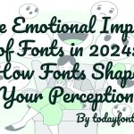 The Emotional Impact of Fonts in 2024 How Fonts Shape Your Perception