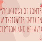 Psychology of Fonts: How Typefaces Influence Perception and Behavior