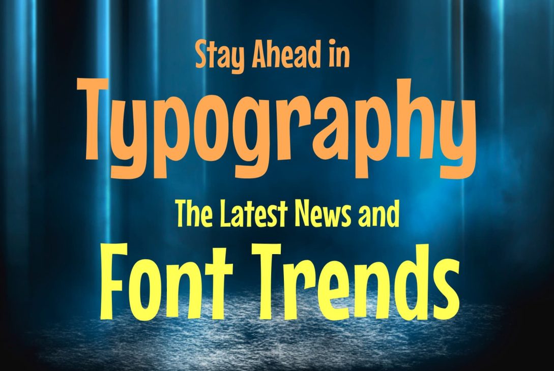 Stay Ahead in Typography: The Latest News and Font Trends