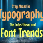 Stay Ahead in Typography: The Latest News and Font Trends