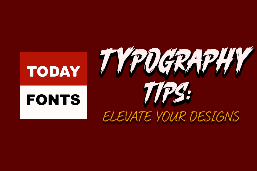 TodayFonts: Elevate Your Designs with Expert Typography Tips